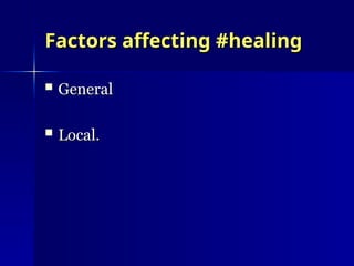 Factors affecting #healing
Factors affecting #healing
 General
General
 Local.
Local.
 