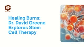 Healing Burns Dr. David Greene Explores Stem Cell Therapy.pptx