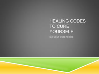 HEALING CODES
TO CURE
YOURSELF
Be your own healer
 