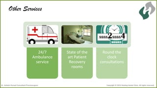 Other Services

24/7
Ambulance
service

Dr .Ashwin Porwal-Consultant Proctosurgeon

State of the
art Patient
Recovery
rooms

Round the
clock
consultations

Copyright © 2013 Healing Hands Clinic. All rights reserved.

 