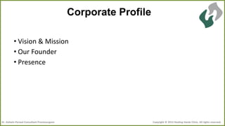 Corporate Profile
• Vision & Mission
• Our Founder
• Presence

Dr .Ashwin Porwal-Consultant Proctosurgeon

Copyright © 2013 Healing Hands Clinic. All rights reserved.

 