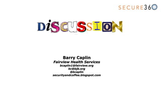 Barry Caplin
Fairview Health Services
bcaplin1@fairview.org
bc@bjb.org
@bcaplin
securityandcoffee.blogspot.com
 