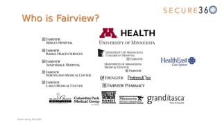 Who is Fairview?
A partnership of North Memorial and Fairview
Tweet along: #Sec360
 