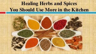 Healing Herbs and Spices
You Should Use More in the Kitchen
 