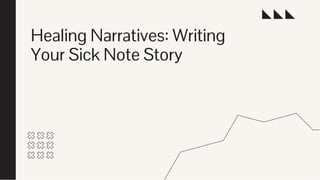 Healing Narratives: Writing
Your Sick Note Story
 