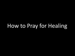 How to Pray for Healing
 