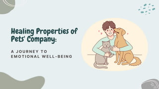Healing Properties of
Pets' Company:
A J O U R N E Y T O
E M O T I O N A L W E L L - B E I N G
 