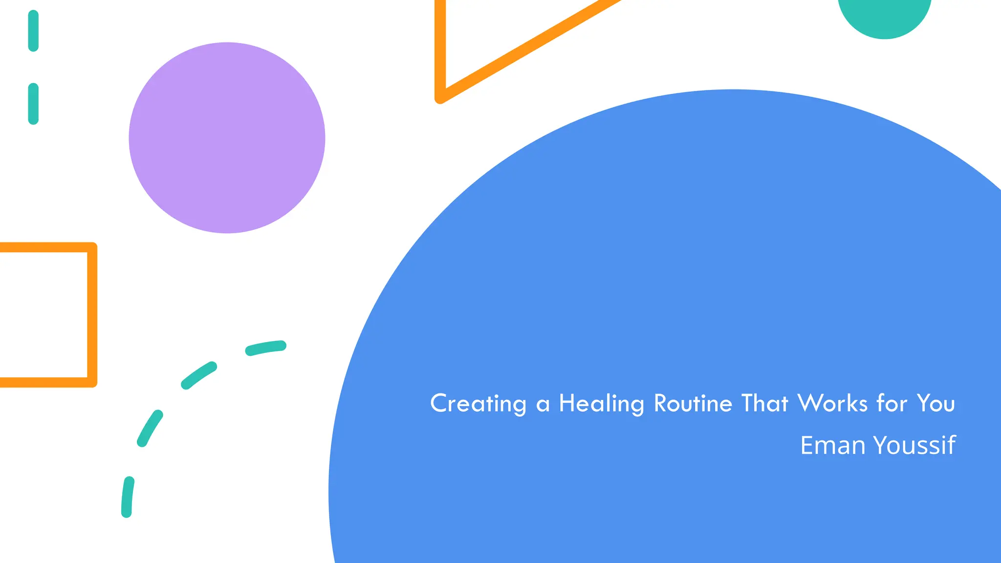 Creating a Healing Routine That Works for You
Eman Youssif
 