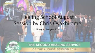 Healing School August
Session by Chris Oyakhilome
27 July – 27 August 2018
 
