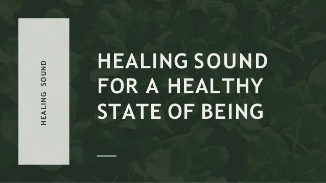 HEALIN
G
SOUN
D
HEALING SOUND
FOR A HEALTHY
STATE OF BEING
 