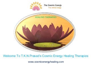 Welcome To T.K.N.Prasad’s Cosmic Energy Healing Therapies
www.cosmicenergyhealing.com
 