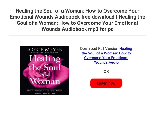 Seat Of The Soul Audiobook Free Download Healing the Soul of a Woman: How to Overcome Your Emotional Wounds