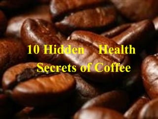10 Hidden  Health  Secrets of Coffee  