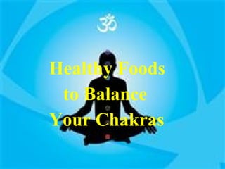 Healthy Foods  to Balance  Your Chakras   