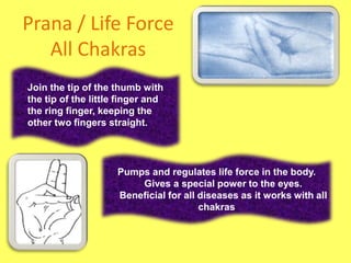 Prithvi /EarthRoot chakra Join the tip of the thumb and the ring finger. Makes the body sturdy    Helps in gaining weight . It Improves skin tone  and complexion, making it glow.     Makes one active and happy.Very useful for grounding and root chakra balancing 