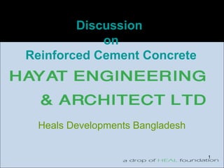 Discussion
on
Reinforced Cement Concrete
Heals Developments Bangladesh
1
 