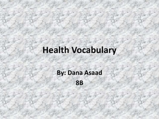 Health Vocabulary By: Dana Asaad 8B 