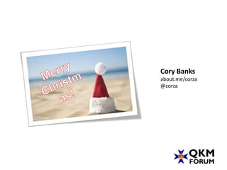Cory Banks
about.me/corza
@corza
 