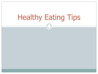 Healthy Eating Tips
 