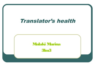 Translator’s health

Malaki Marina
3lm3

 