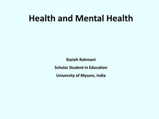 Health and Mental Health
Razieh Rahmani
Scholar Student in Education
University of Mysore, India
 