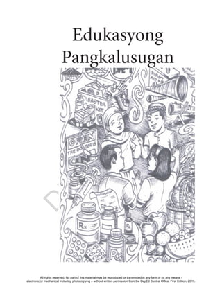 D
EPED
C
O
PY
89
Edukasyong
Pangkalusugan
All rights reserved. No part of this material may be reproduced or transmitted in any form or by any means -
electronic or mechanical including photocopying – without written permission from the DepEd Central Office. First Edition, 2015.
 