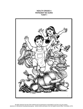 D
EPED
C
O
PY
91
HEALTH GRADE 4
PATNUBAY NG GURO
YUNIT I
All rights reserved. No part of this material may be reproduced or transmitted in any form or by any means -
electronic or mechanical including photocopying – without written permission from the DepEd Central Office. First Edition, 2015.
 
