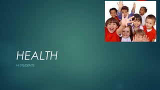 HEALTH
HI STUDENTS
 