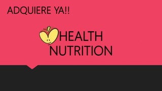 HEALTH
NUTRITION
ADQUIERE YA!!
 