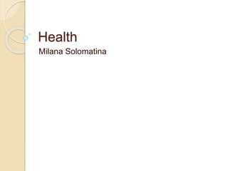 Health
Milana Solomatina
 