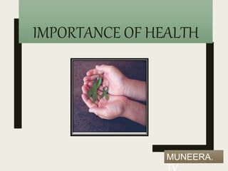 IMPORTANCE OF HEALTH
MUNEERA.
TV
 