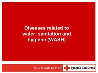 Diseases related to
water, sanitation and
hygiene (WASH)
 