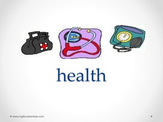health
www.ingilizcebankasi.com
 