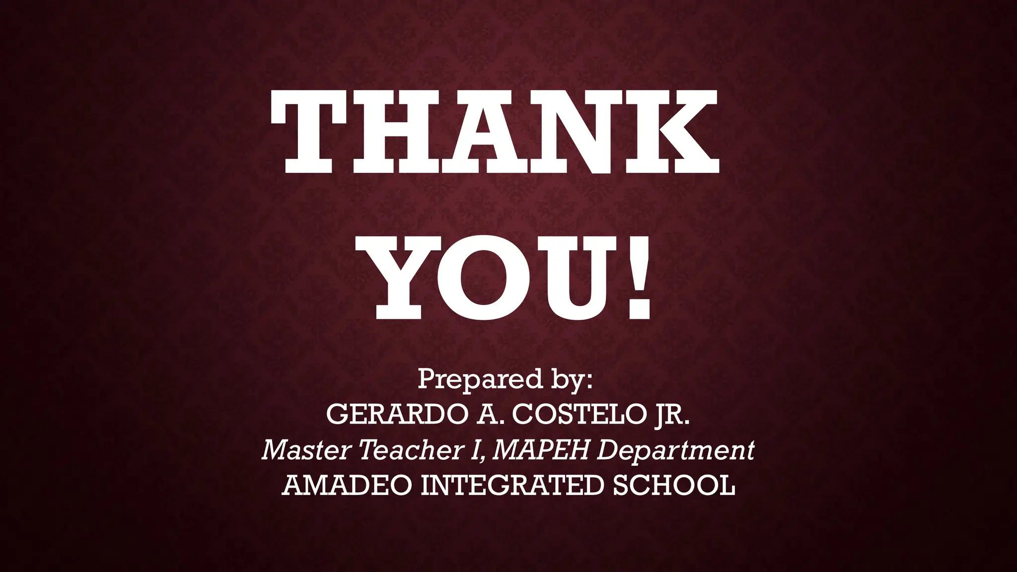 THANK
YOU!
Prepared by:
GERARDO A. COSTELO JR.
Master Teacher I, MAPEH Department
AMADEO INTEGRATED SCHOOL
 