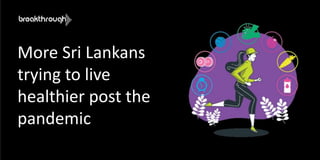 More Sri Lankans
trying to live
healthier post the
pandemic
 