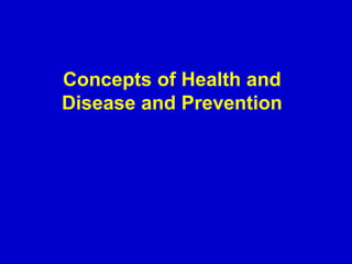 Concepts of Health and
Disease and Prevention
 