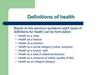 Definitions of health   <ul><li>Based on the previous questions eight types of definitions for health can be formulated  :...