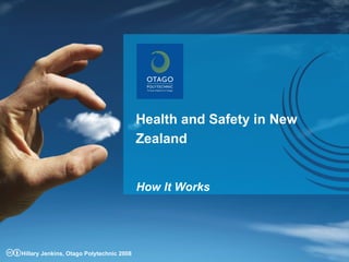 Health and Safety in New Zealand How It Works Hillary Jenkins, Otago Polytechnic 2008 