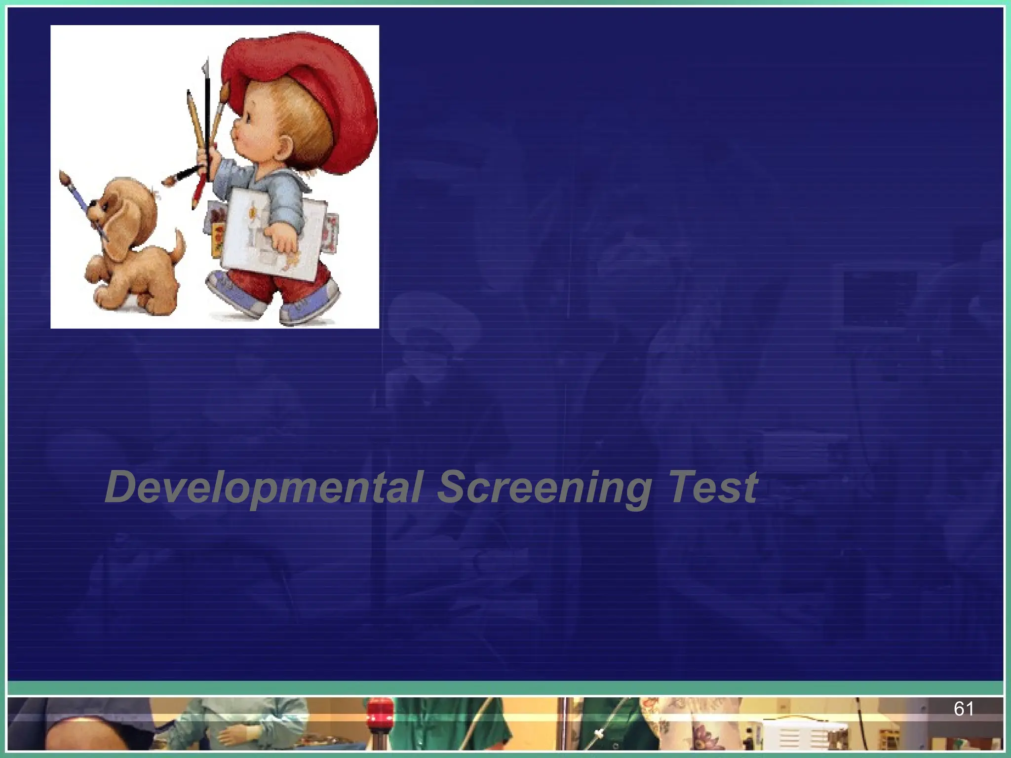 61
Developmental Screening Test
 