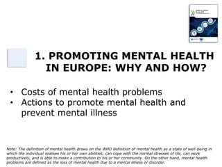 • Costs of mental health problems
• Actions to promote mental health and
prevent mental illness
1. PROMOTING MENTAL HEALTH...