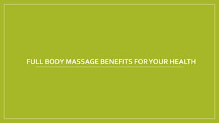 FULL BODY MASSAGE BENEFITS FORYOUR HEALTH
 