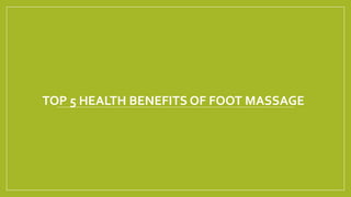 TOP 5 HEALTH BENEFITS OF FOOT MASSAGE
 