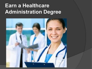 Earn a Healthcare
Administration Degree
 