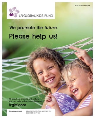 45|
lrgkf.com
advertisement
All about out projects and on how
you can make a direct contribution at
Donations account	 IBAN: DE30 4008 0040 0621 3431 00
				 BIC: DRES DE FF 400
We promote the future.
Please help us!
 