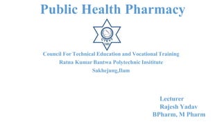 Public Health Pharmacy
Council For Technical Education and Vocational Training
Ratna Kumar Bantwa Polytechnic Insititute
Sakhejung,Ilam
Lecturer
Rajesh Yadav
BPharm, M Pharm
 