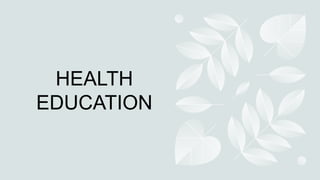 HEALTH
EDUCATION
 