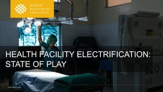 PHOTO: AKSHAY INGLE
HEALTH FACILITY ELECTRIFICATION:
STATE OF PLAY
 