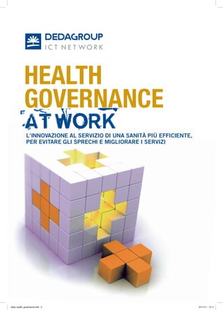 L’innovazione aL servizio di una sanità più efficiente,
              per evitare gLi sprechi e migLiorare i servizi




deda_health_governance.indd 2                                           07/11/11 14:11
 