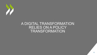 A DIGITAL TRANSFORMATION
RELIES ON A POLICY
TRANSFORMATION
20
 