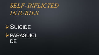 SELF-INFLICTED
INJURIES
SUICIDE
PARASUICI
DE
 